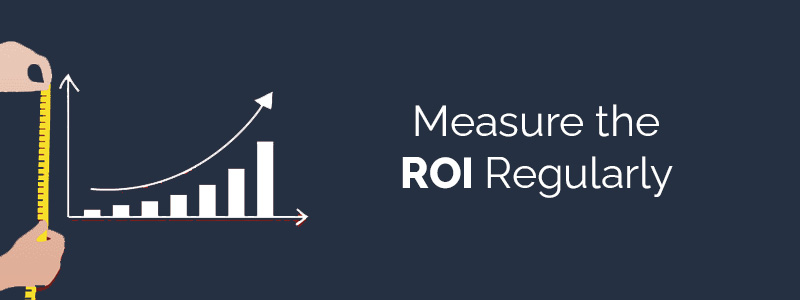 Measure the ROI Regularly