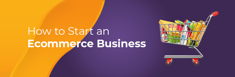 How to Start an Ecommerce Business