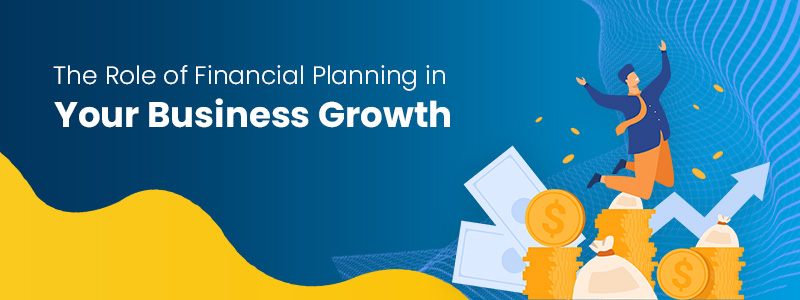 The Role of Financial Planning in Your Business Growth