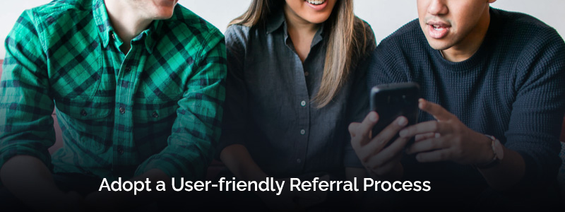 Adopt a User-friendly Referral Process