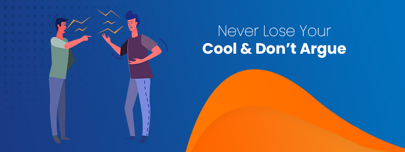 Never Lose Your Cool & Don’t Argue