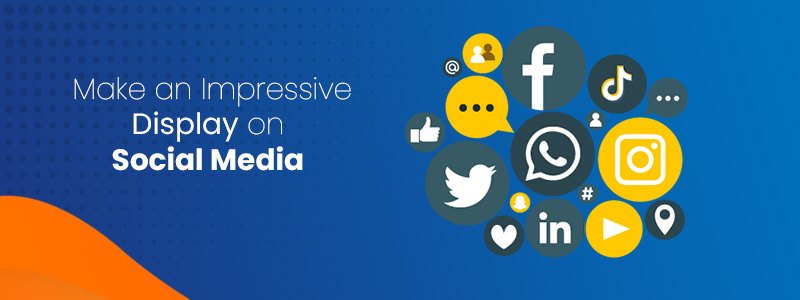 Make an Impressive Display on Social Media