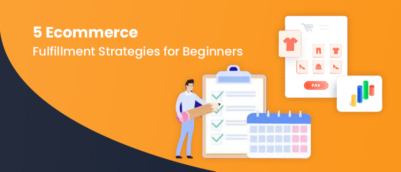 5 Ecommerce Fulfillment Strategies for Beginners