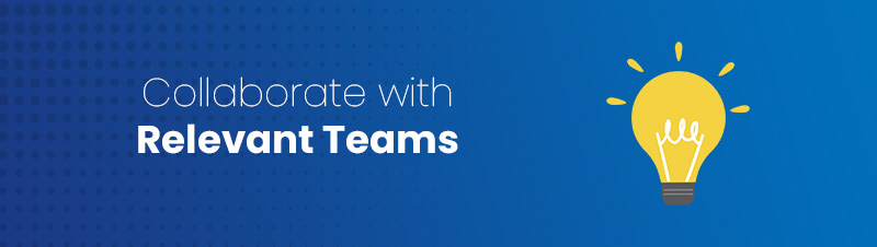 Collaborate with Relevant Teams