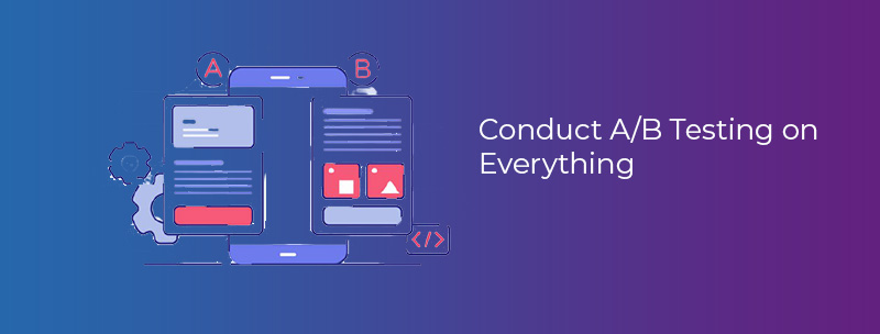 Conduct A/B Testing on Everything